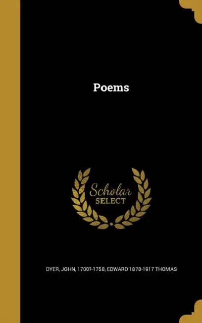 Poems by John 1700?-1758 Dyer, Edward 1878-1917 Thomas