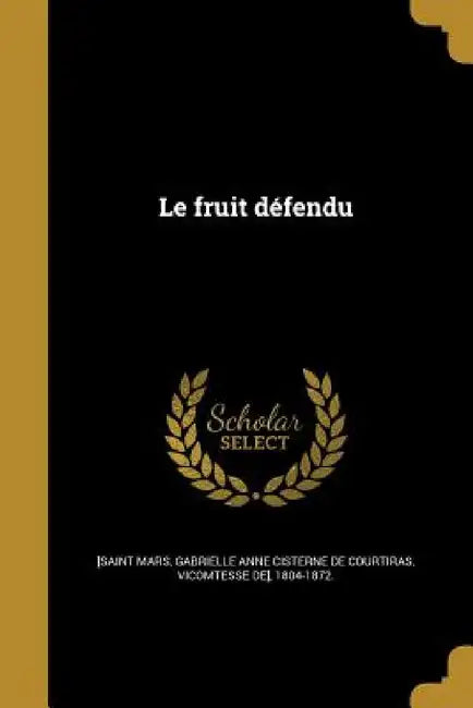 Le fruit défendu by Gabrielle Anne Cisterne De [Saint Mars