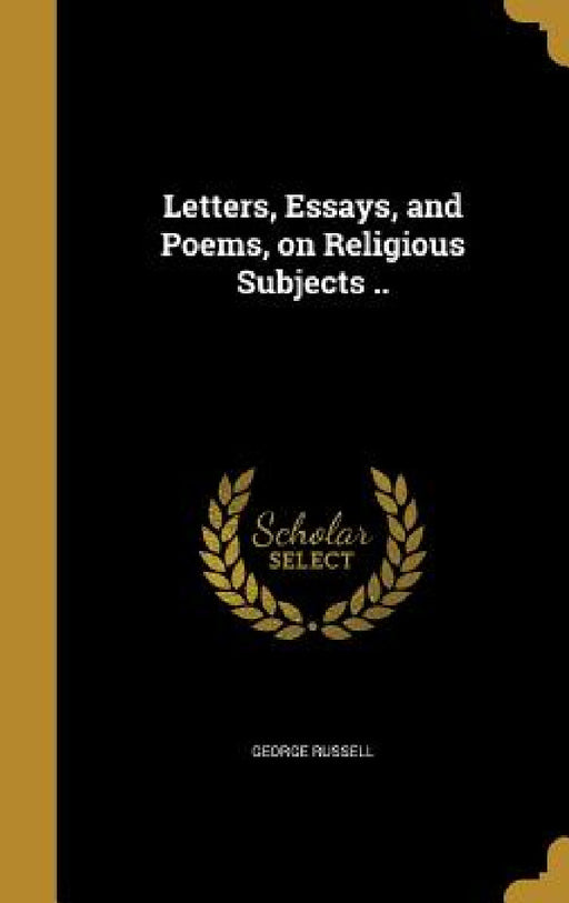 Letters, Essays, and Poems, on Religious Subjects .. by George Russell