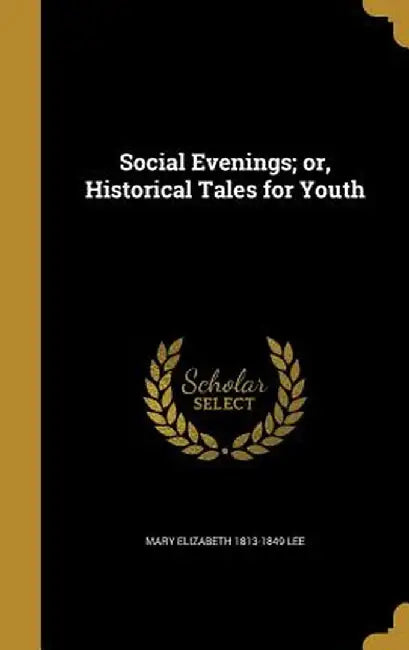 Social Evenings; Or, Historical Tales for Youth by Lee, Mary Elizabeth 1813-1849