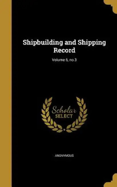 Shipbuilding and Shipping Record; Volume 6, no.3 by Anonymous