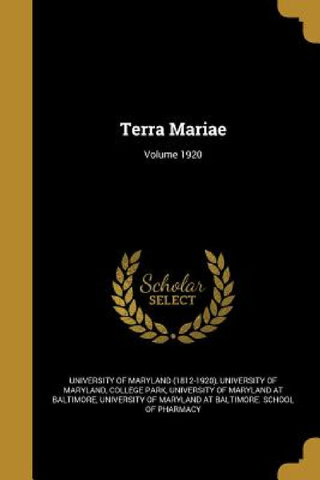 Terra Mariae; Volume 1920 by University of Maryland (1812-1920), College Park University of Maryland, University of Maryland at Baltimore
