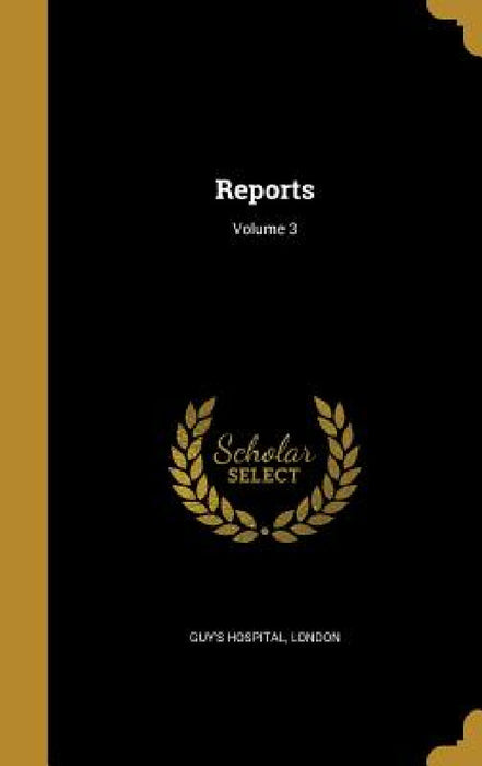 Reports; Volume 3 by London Guy's Hospital