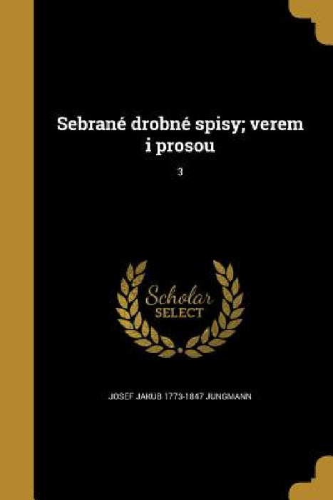 Sebrané drobné spisy; verem i prosou; 3 by Josef Jakub 1773-1847 Jungmann