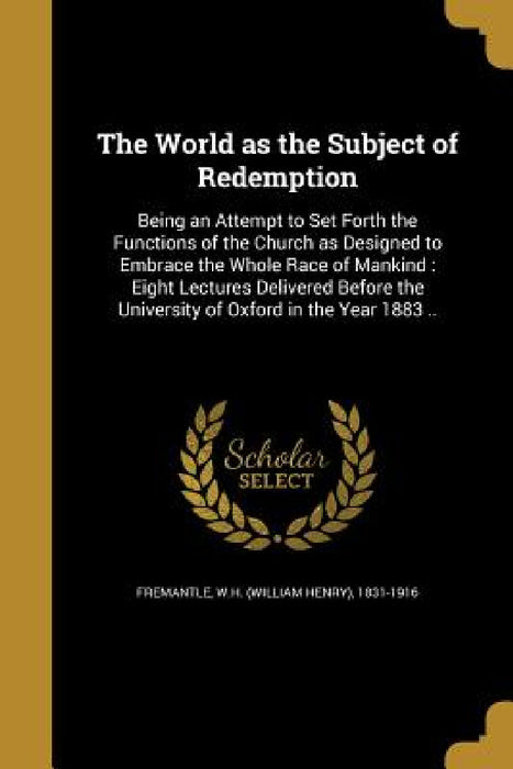 The World as the Subject of Redemption by W. H. (William Henry) 1831-19 Fremantle