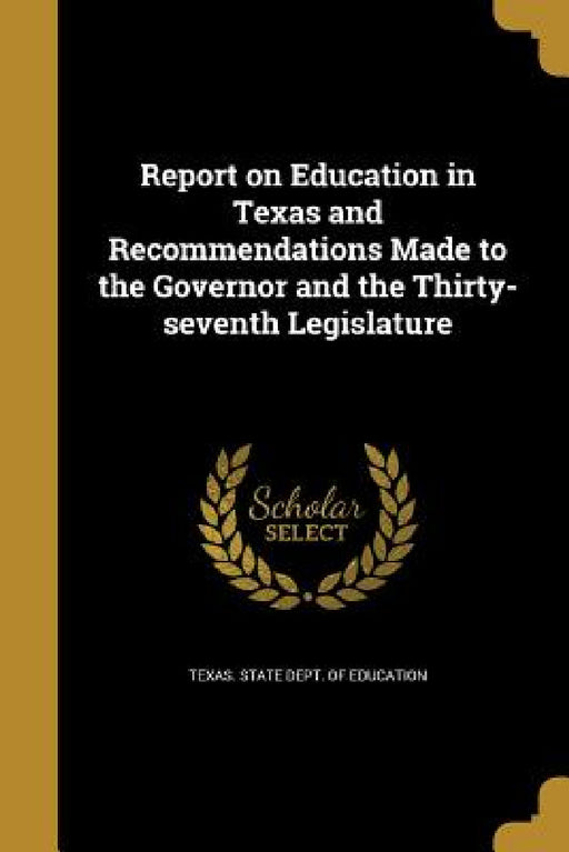 Report on Education in Texas and Recommendations Made to the Governor and the Thirty-seventh Legislature by Texas State Dept of Education