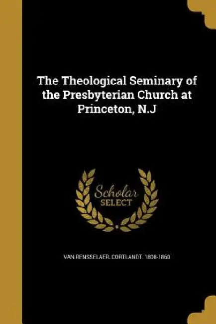 The Theological Seminary of the Presbyterian Church at Princeton, N.J by Cortlandt 1808-1860 Van Rensselaer