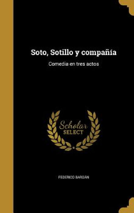 Soto, Sotillo y compañía: Comedia en tres actos by Federico Bardán