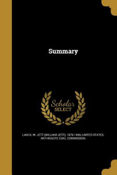 Summary by W. Jett (William Jett) 1879-1949 Lauck, United States Anthracite Coal Commissio