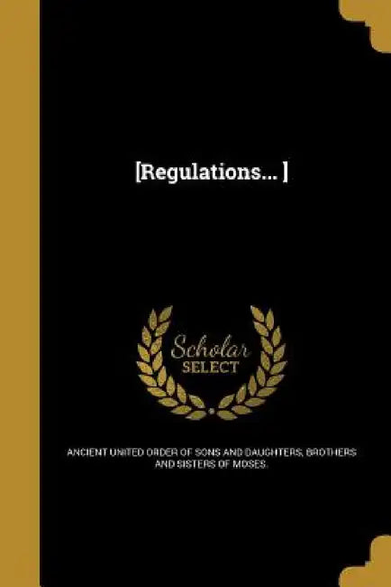 [Regulations... ] by Ancient United Order of Sons and Daughte