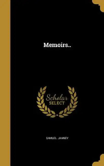 Memoirs.. by Samuel Janney