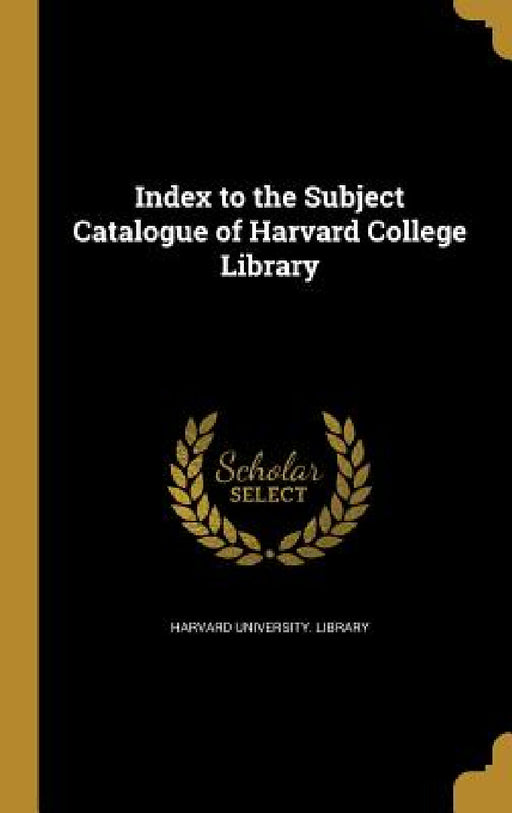Index to the Subject Catalogue of Harvard College Library by Harvard University Library
