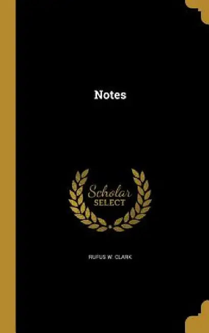 Notes by Rufus W. Clark
