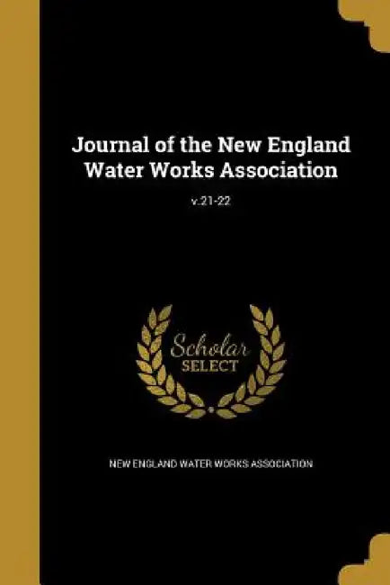 Journal of the New England Water Works Association; v.21-22 by New England Water Works Association