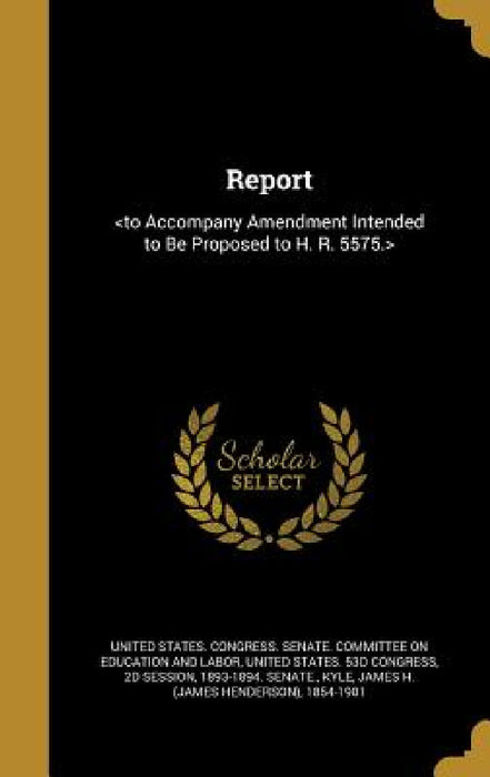 Report by United States Congress Senate Committ, 2d Session United States 53d Congress, James H. (James Henderson) 1854-1 Kyle