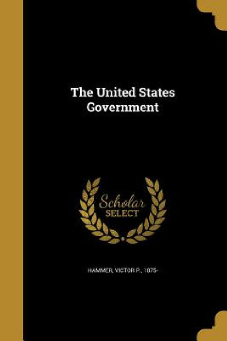 The United States Government by Victor P. 1875- Hammer