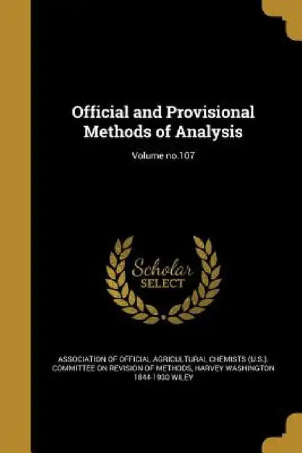 Official and Provisional Methods of Analysis; Volume no.107 by Association of Official Agricultural Che, Harvey Washington 1844-1930 Wiley