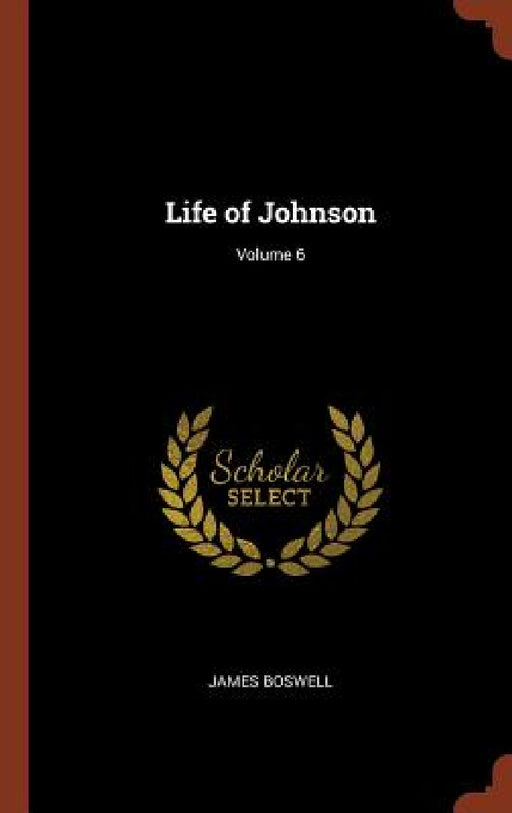 Life of Johnson; Volume 6 by James Boswell