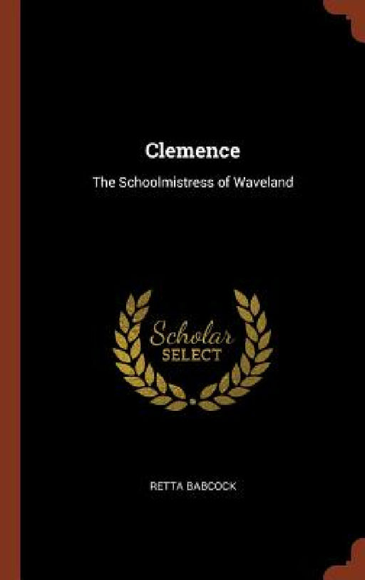 Clemence: The Schoolmistress of Waveland by Retta Babcock