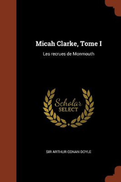 Micah Clarke, Tome I: Les recrues de Monmouth by Arthur Conan Doyle