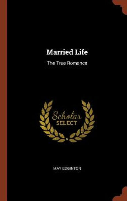 Married Life: The True Romance by May Edginton