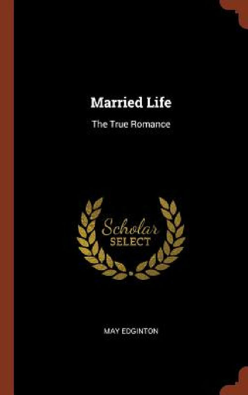 Married Life: The True Romance by May Edginton