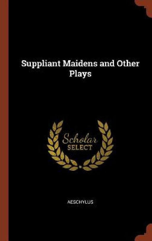Suppliant Maidens and Other Plays by Aeschylus