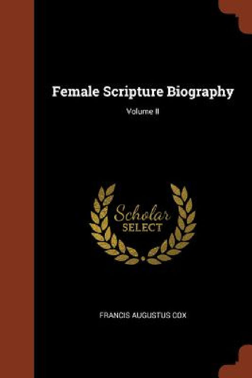 Female Scripture Biography; Volume II by Francis Augustus Cox