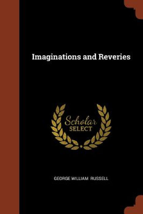 Imaginations and Reveries by George William Russell