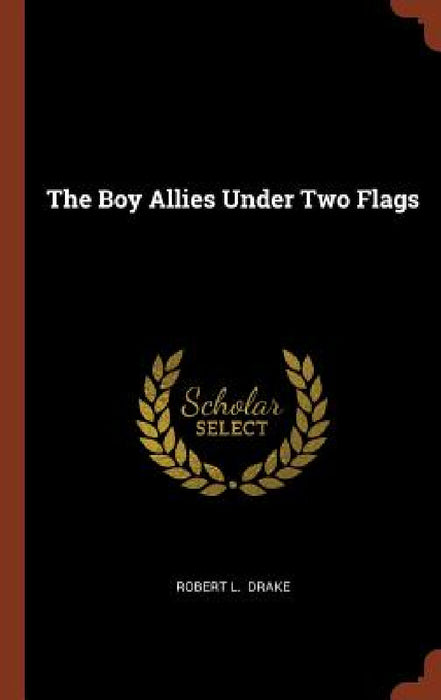 The Boy Allies Under Two Flags by Robert L. Drake