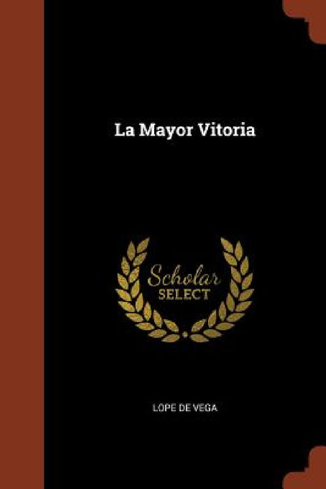 La Mayor Vitoria by Lope De Vega