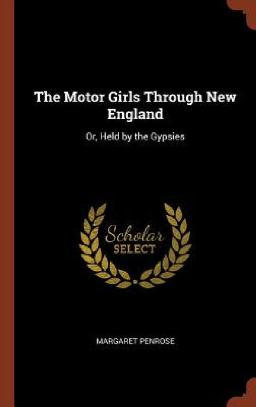 The Motor Girls Through New England: Or, Held by the Gypsies by Margaret Penrose