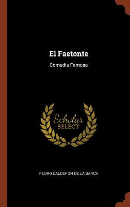 El Faetonte: Comedia Famosa by Pedro Calderón de la Barca