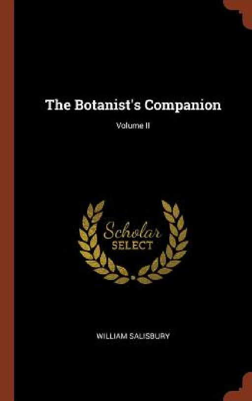 The Botanist's Companion; Volume II by William Salisbury