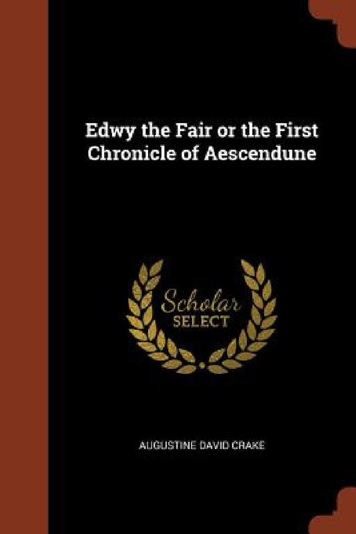 Edwy the Fair or the First Chronicle of Aescendune by Augustine David Crake