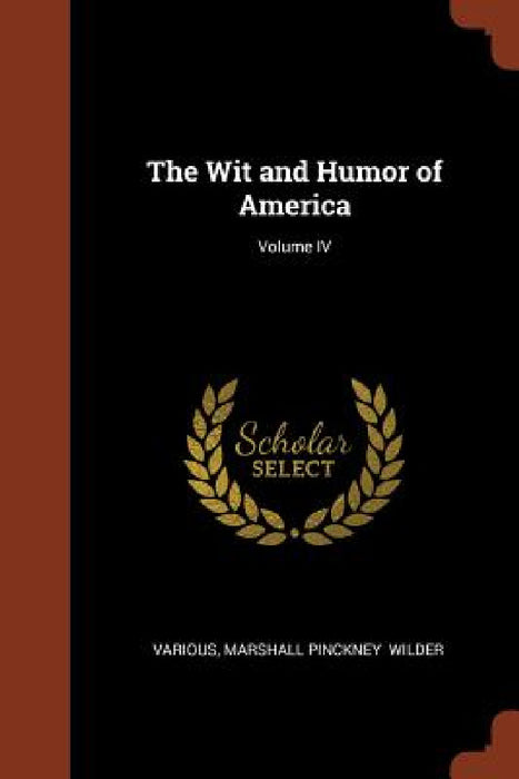 The Wit and Humor of America; Volume IV by Various, Marshall Pinckney Wilder