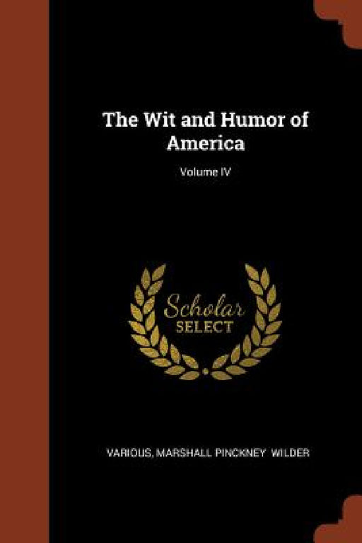 The Wit and Humor of America; Volume IV by Various, Marshall Pinckney Wilder