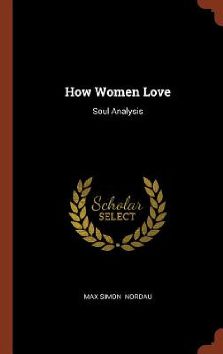 How Women Love: Soul Analysis by Max Simon Nordau
