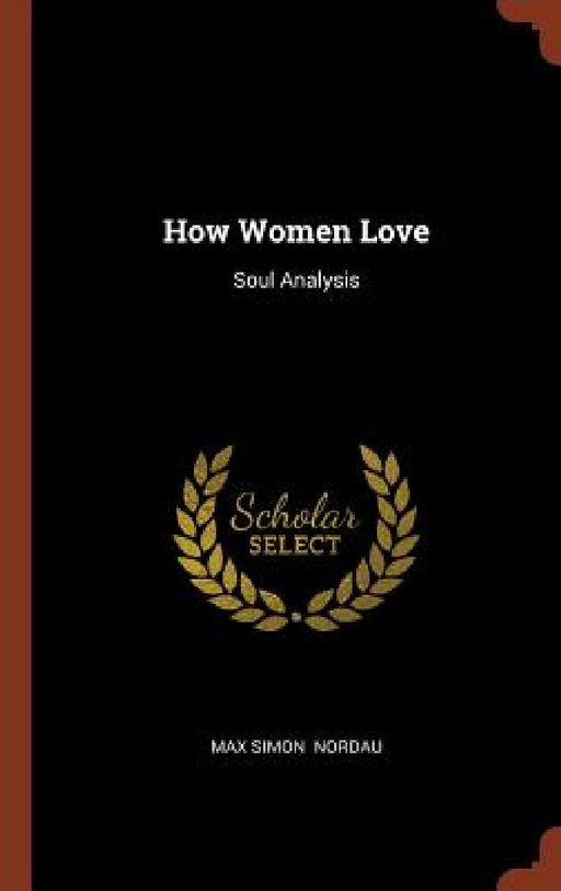 How Women Love: Soul Analysis by Max Simon Nordau