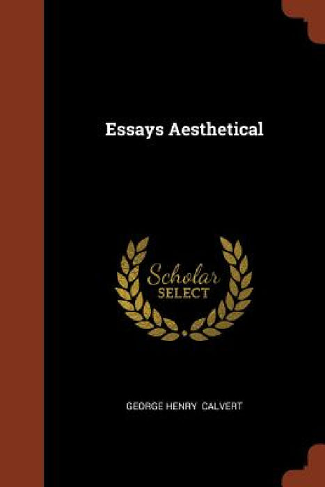 Essays Aesthetical by George Henry Calvert