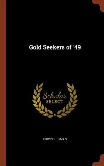 Gold Seekers of '49 by Edwin L. Sabin