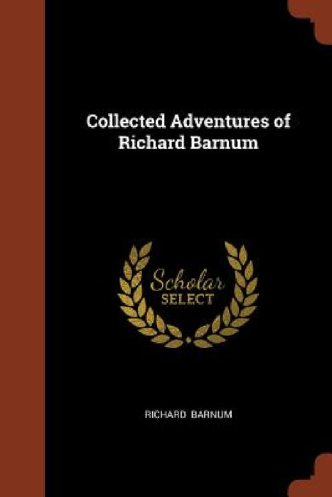 Collected Adventures of Richard Barnum by Richard Barnum