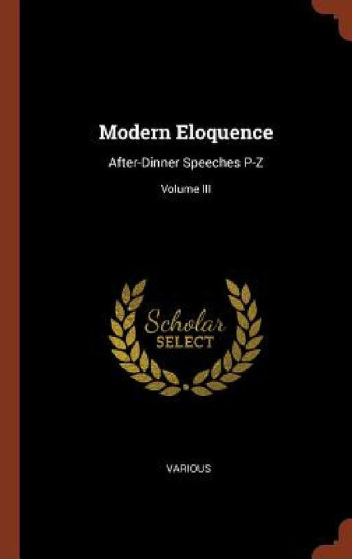 Modern Eloquence: After-Dinner Speeches P-Z; Volume III by Various