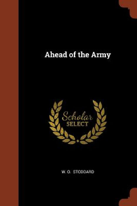 Ahead of the Army by W. O. Stoddard
