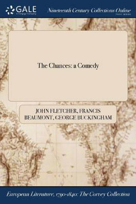 The Chances: a Comedy by John Fletcher, Francis Beaumont, George Buckingham