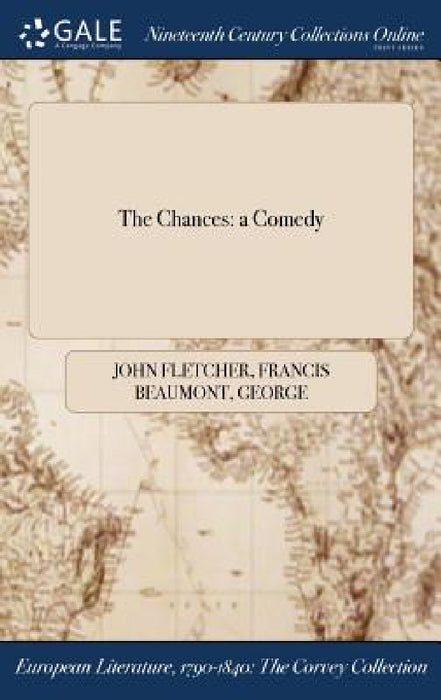The Chances: a Comedy by John Fletcher, Francis Beaumont, George Buckingham