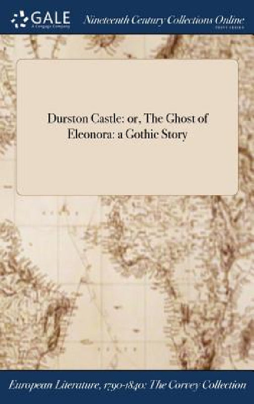 Durston Castle: or, The Ghost of Eleonora: a Gothic Story by Anonymous