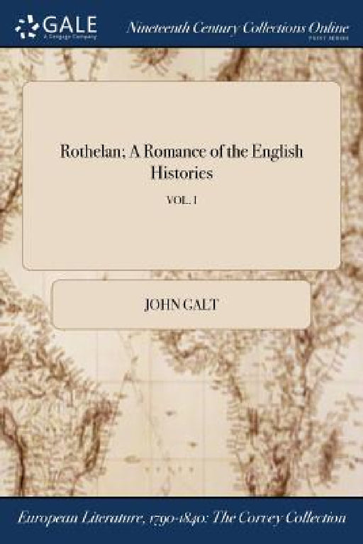 Rothelan; A Romance of the English Histories; VOL. I by John Galt