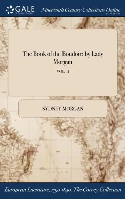The Book of the Boudoir: by Lady Morgan; VOL. II by Sydney Morgan