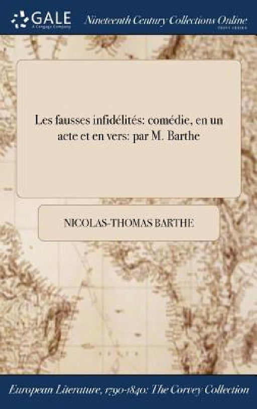 Les fausses infidélités: comédie, en un acte et en vers: par M. Barthe by Nicolas-Thomas Barthe